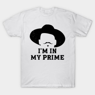 "I'm In My Prime." T-Shirt